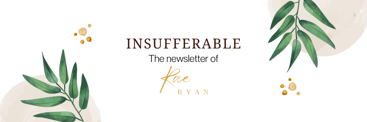 Banner that reads Insufferable The newsletter of Rae Ryan in between cartoon leave